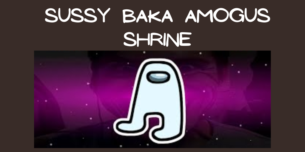 Sussy Baka Amogus Shrine